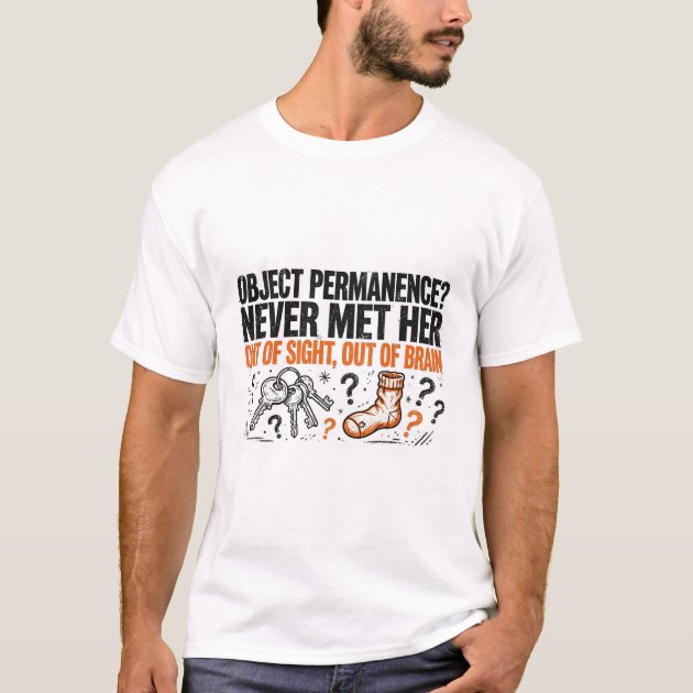 Object Permanence Never Met Her Funny ADHD T-Shirt — product photo