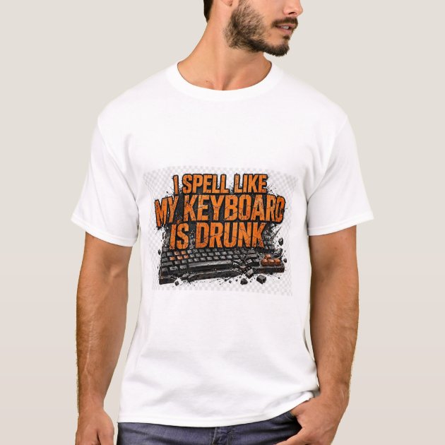 I Spell Like My Keyboard Is Drunk Dyslexia T-Shirt — product photo
