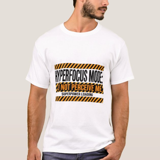 Hyperfocus Mode Do Not Perceive Me ADHD T-Shirt — product photo
