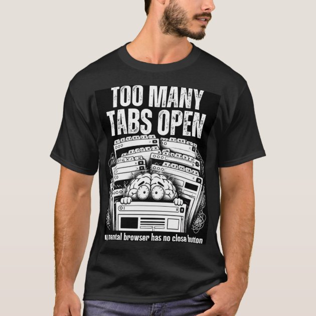 Too Many Tabs Open — Oddly Wired ADHD Funny Black  T-Shirt — product photo