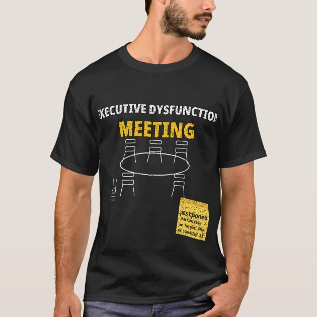 Executive Dysfunction Meeting Tee — ND Tee — product photo