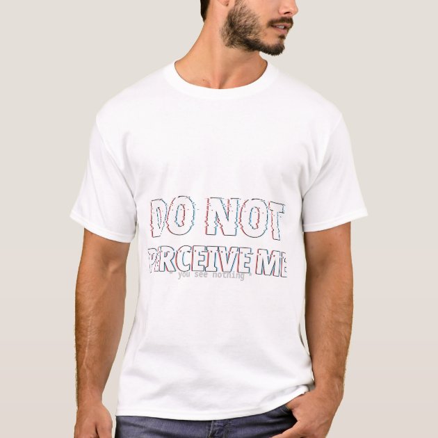 Do Not Perceive Me T-Shirt — Funny ND Tee — product photo